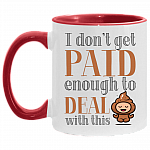 I Don't Get Paid Enough to Deal with This Shit Funny Accent Mug, White/Red, 11 oz. Accent Mug