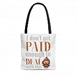I Don't Get Paid Enough to Deal with This Shit Funny All Over Print Tote Bag - Shoulder Bag