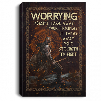Viking Worrying Doesn't Take Away Your Troubles It Takes Your Strength Framed Canvas - Unframed Poster, White, 0.75'' Framed Canvas