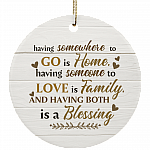 Having Somewhere To Go Is A Home Someone To Love Is Family Keepsake Circle Porcelain Ceramic Ornament, White, Ceramic Circle Ornament