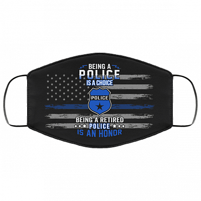 Being A Police Is A Choice Being A Retired Police Is An Honor Washable Reusable Custom - Printed Cloth Face Mask Cover, Black, Cloth Face Cover – Medium/Large