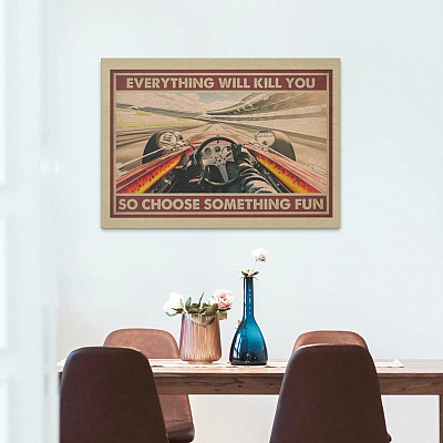 Alternative view of Drag Racing Driving Everything Will Kill You So Choose Something Fun - Racing Unframed Poster