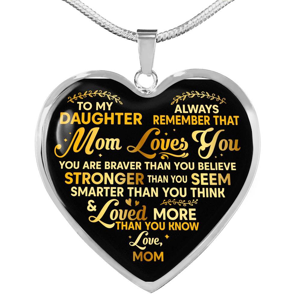 To My Daughter Always Remember That Mom Loves You You Are Braver Than You Believe Heart Pendant Necklace - Heart Luxury Necklace (Silver)