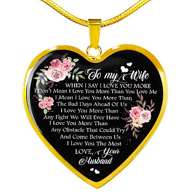 To My Wife When I Say I Love You More I Don't Mean i Love You More Than You Love Me Heart Pendant Necklace - Heart Luxury Necklace (Gold Plated)