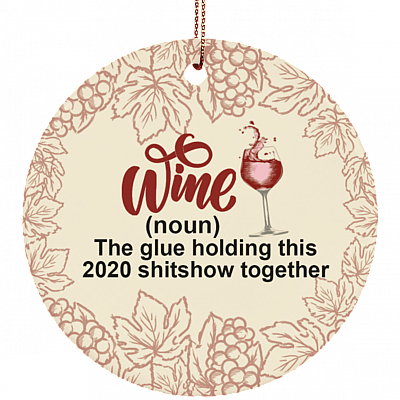 Wine The Glue Holding This Shitshow Together Decorative Christmas Ornament - Flat Circle Porcelain Ornament, White, Ceramic Circle Ornament