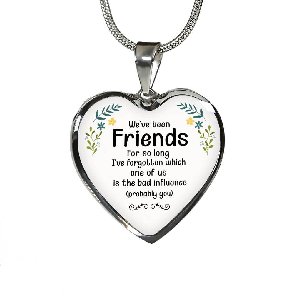 We've Been Friends For So Long I've Forgotten Which One Of Us Is The Bad Influence Probably You Luxury Heart Pendant Necklace - Heart Luxury Necklace (Silver)
