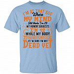 I'm At That Age Where My Mind Still Thinks I'm 29 I'm Sure I'm Not Dead Yet T-Shirt, Light Blue, Unisex T-Shirt I'm At That Age Where My Mind Still Thinks I'm 29 I'm Sure I'm Not Dead Yet T-Shirt, Light Blue, Unisex T-Shirt