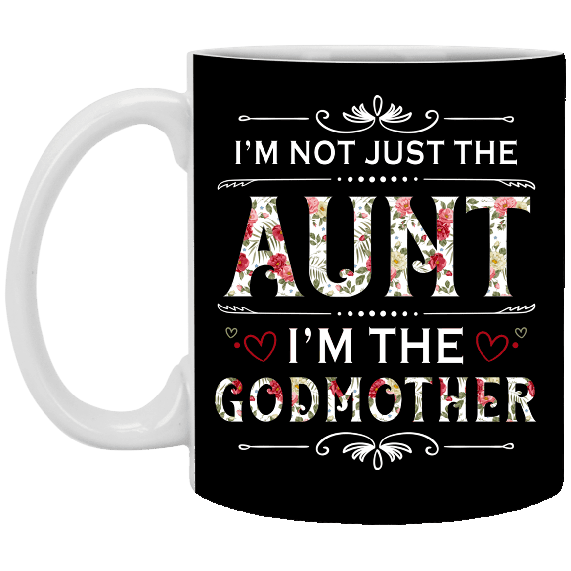 I'm Not Just the Aunt I'm the Godmother Floral Trendy Ceramic Coffee Mug - Beer Stein - Water Bottle, Black, 11 oz. White Mug