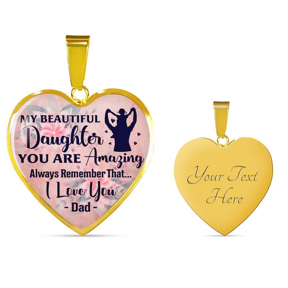 My Beautiful Daughter You Are Amazing Always Remember That I Love You Dad Heart Pendant Necklace - Heart Luxury Necklace (Gold Plated)