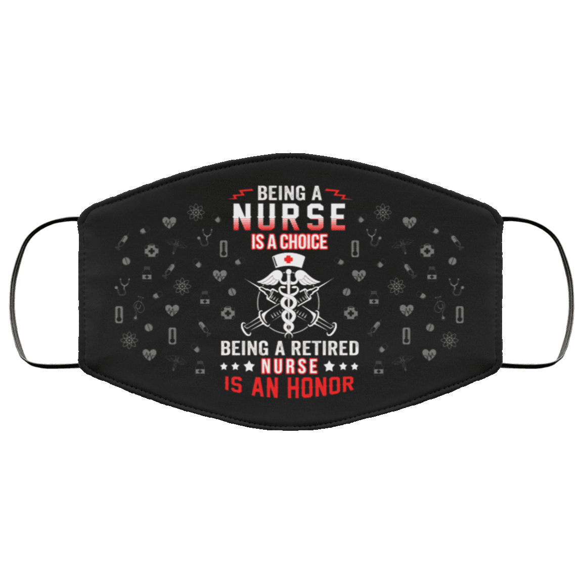 Being A Nurse Is A Choice Being A Retired Nurse Is An Honor Washable Reusable Custom - Printed Cloth Face Mask Cover, Black, Cloth Face Cover – Medium/Large