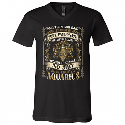 Aquarius God Said Let There Be Sexy Passionate Irresistible Crazy Women So He Created Zodiac T-Shirt - V Neck, Black, V-Neck T-Shirt