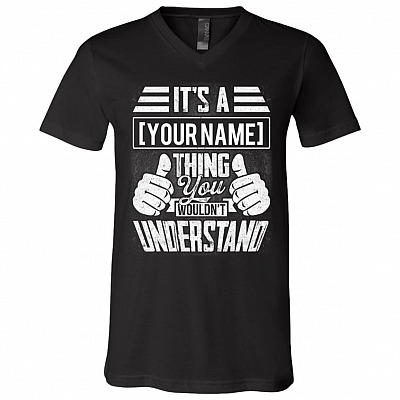 It’s A Your Name Thing You Wouldn’t Understand Personalized Name T-Shirt – Custom V-Neck Shirt, Black, V-Neck T-Shirt