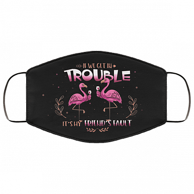 If We Get In Trouble It's My Friend's Fault Pink Flamingo Washable Reusable Custom - Printed Cloth Face Mask Cover, Black, Cloth Face Cover – Medium/Large