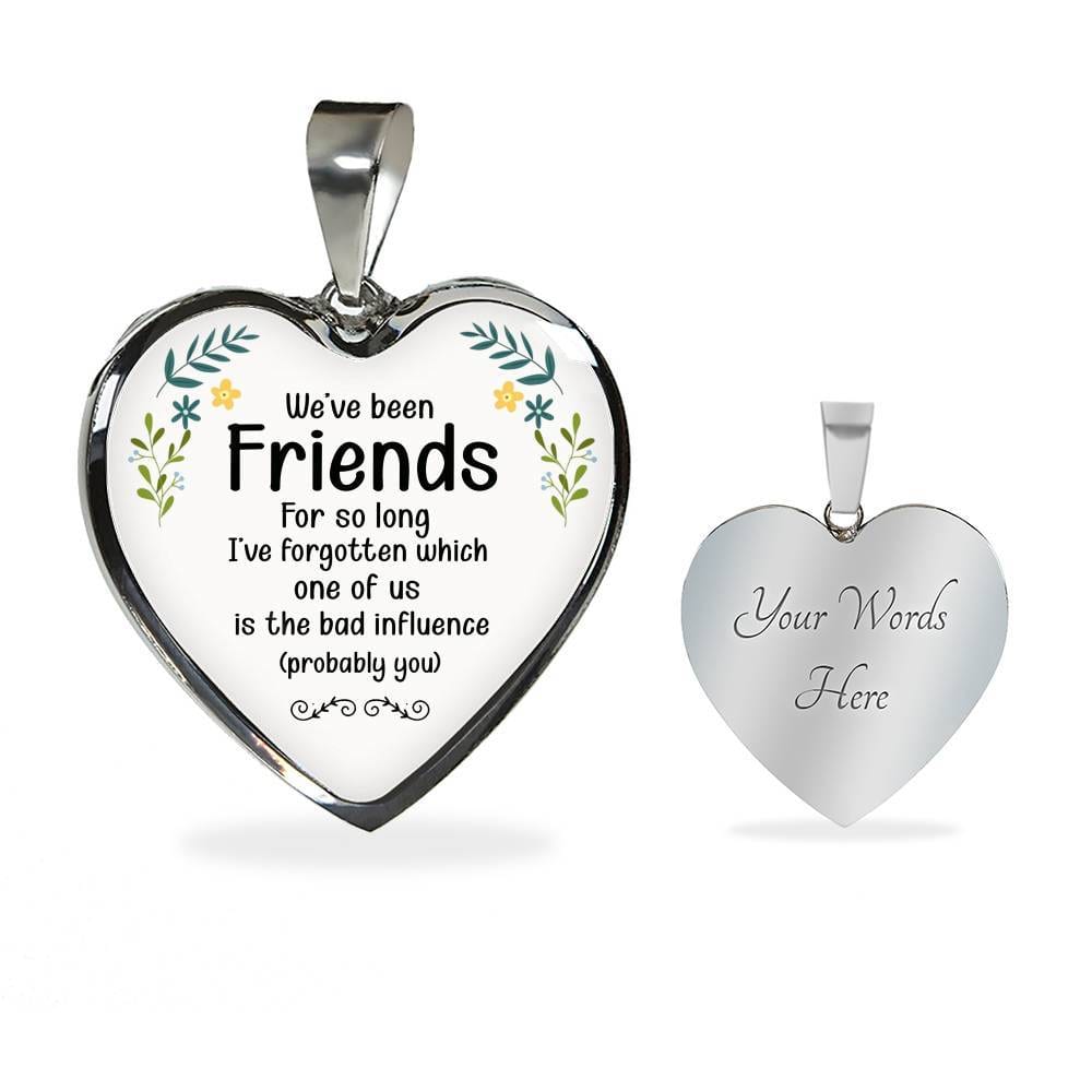 We've Been Friends For So Long I've Forgotten Which One Of Us Is The Bad Influence Probably You Luxury Heart Pendant Necklace - Heart Luxury Necklace (Silver)
