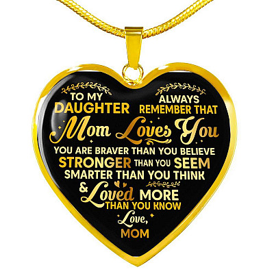 To My Daughter Always Remember That Mom Loves You You Are Braver Than You Believe Heart Pendant Necklace - Heart Luxury Necklace (Gold Plated)