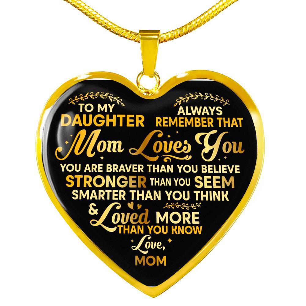 To My Daughter Always Remember That Mom Loves You You Are Braver Than You Believe Heart Pendant Necklace - Heart Luxury Necklace (Gold Plated)