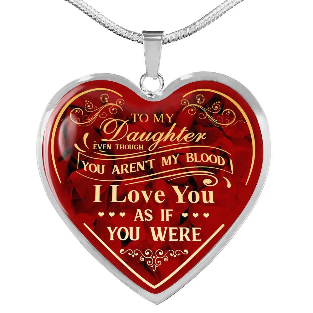 To My Bonus Daughter Even Though You Aren't My Blood I Love You As If You Were Heart Pendant Necklace - Heart Luxury Necklace (Silver)
