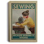 Sewing Because Murder Is Wrong Gallery Wrapped Framed Canvas Prints - Unframed Poster - Sewing Girl Kitchen Wall Art, White, 0.75'' Framed Canvas