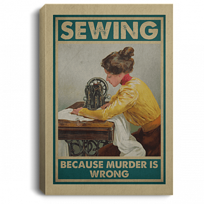 Sewing Because Murder Is Wrong Gallery Wrapped Framed Canvas Prints - Unframed Poster - Sewing Girl Kitchen Wall Art, White, 0.75'' Framed Canvas