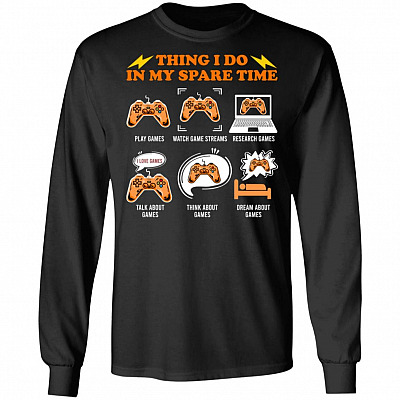 Things I Do In My Spare Time Funny Gamer Geek Hoodie - Sweatshirt - Long Sleeve Shirt, Black, Long Sleeve