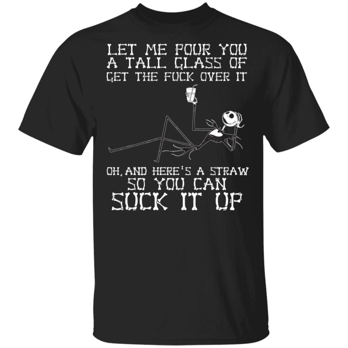 Skeleton Jack Let Me Pour You A Tall Glass Of Get The Fuck Over It T-Shirt - Funny Halloween Custome Shirt, Black, Unisex T-Shirt