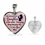 My Beautiful Daughter You Are Amazing Always Remember That I Love You Mom Heart Pendant Necklace - Heart Luxury Necklace (Silver)