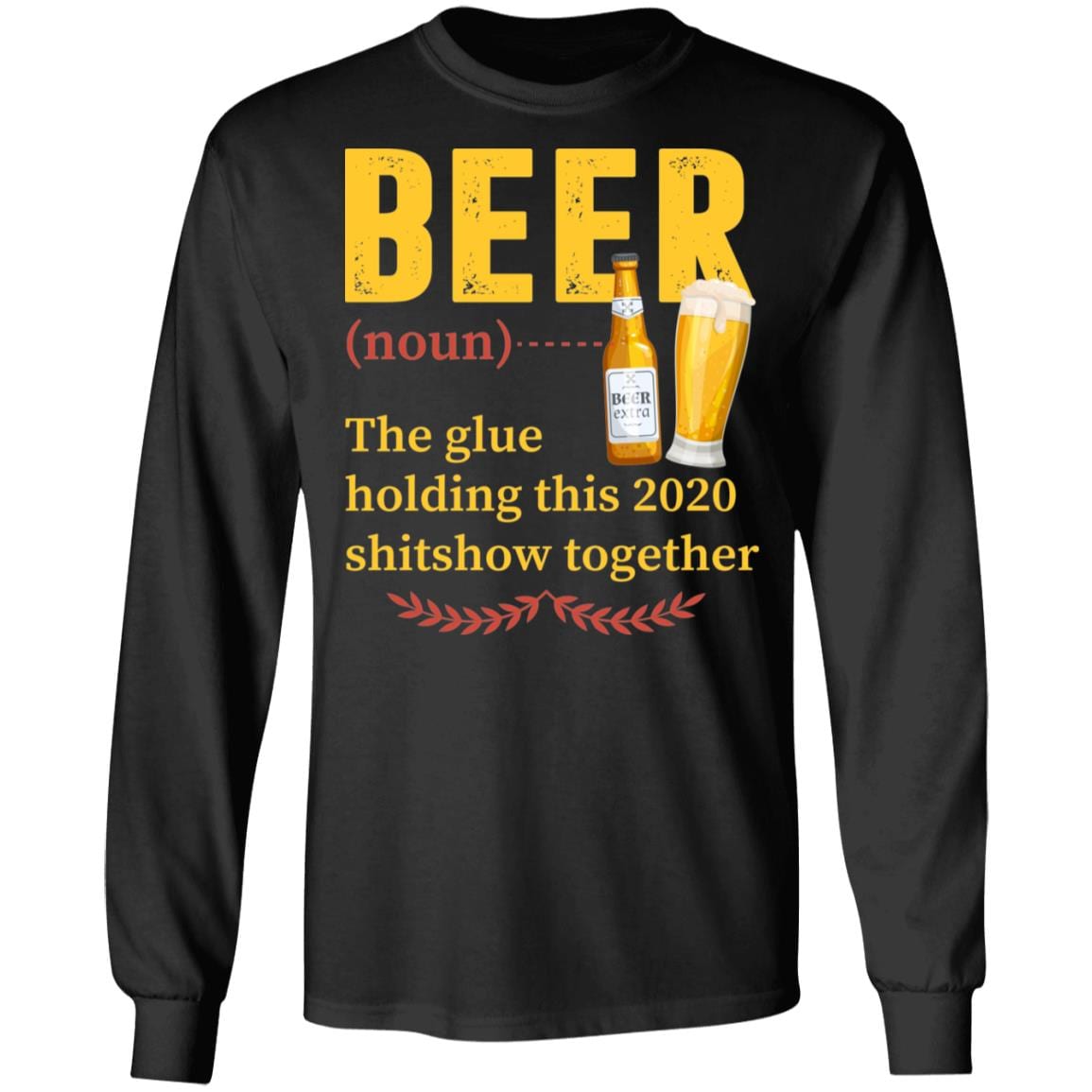 Beer The Glue Holding This 2020 Shitshow Together Hoodie - Beer Lover Sweatshirt, Black, Long Sleeve