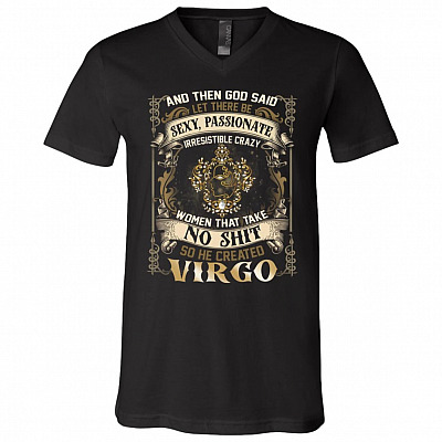 Virgo God Said Let There Be Sexy Passionate Irresistible Crazy Women So He Created Zodiac T-Shirt - V Neck, Black, V-Neck T-Shirt