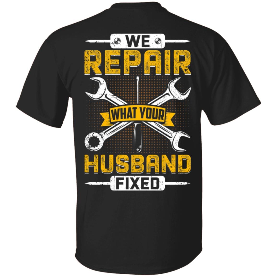 We Repair What Your Husband Fixed Funny Mechanic - Plumber Plain Front - Print On Back T-Shirt, Black, Unisex T-Shirt