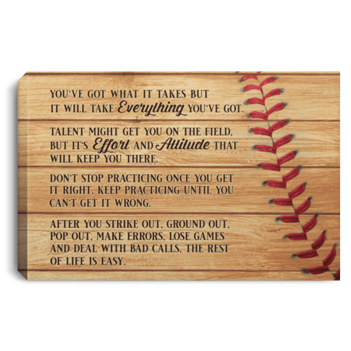 Baseball You've Got What It Takes But It Will Take Everything You Got Framed Canvas - Unframed Poster, White, 0.75'' Framed Canvas
