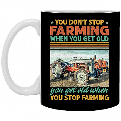 You Don't Stop Farming when You Get Old Vintage Tractor Ceramic Coffee Mug - Beer Stein - Water Bottle, Black, 11 oz. White Mug