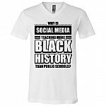 Why is Social Media Teaching More Black History Than Public Schools T-Shirt, White, V-Neck T-Shirt
