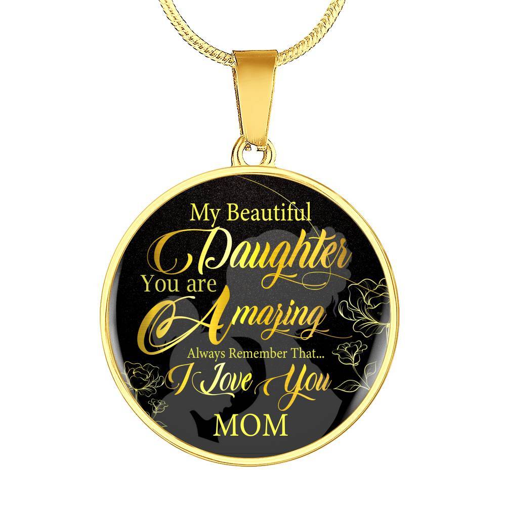 My Beautiful Daughter You Are Amazing Always Remember That I Love You From Mom Luxury Circle Pendant Necklace - Circle Luxury Necklace (Gold Plated)