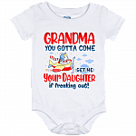 Grandma You Gotta Come Get Me You Daughter Is Freaking Out Funny Baby Onesie - Toddler Infant Bodysuit, White, Baby Onesie - 12 Month