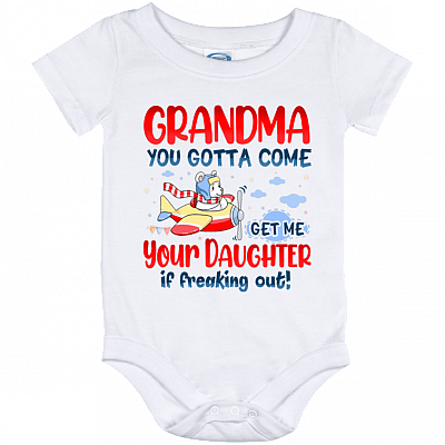 Grandma You Gotta Come Get Me You Daughter Is Freaking Out Funny Baby Onesie - Toddler Infant Bodysuit, White, Baby Onesie - 12 Month