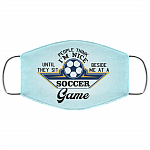 People Think I'm Nice Until They Sit Beside Me at a Soccer Game Washable Reusable Custom - Printed Cloth Face Mask, White, Cloth Face Cover – Medium/Large