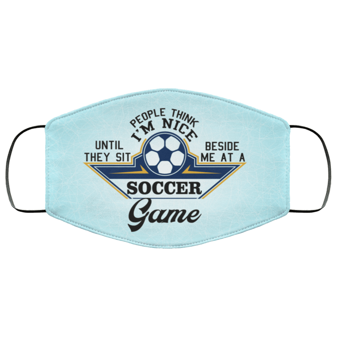 People Think I'm Nice Until They Sit Beside Me at a Soccer Game Washable Reusable Custom - Printed Cloth Face Mask, White, Cloth Face Cover – Medium/Large