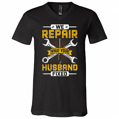 We Repair What Your Husband Fixed Funny Mechanic - Plumber T-Shirt - V-Neck, Black, V-Neck T-Shirt