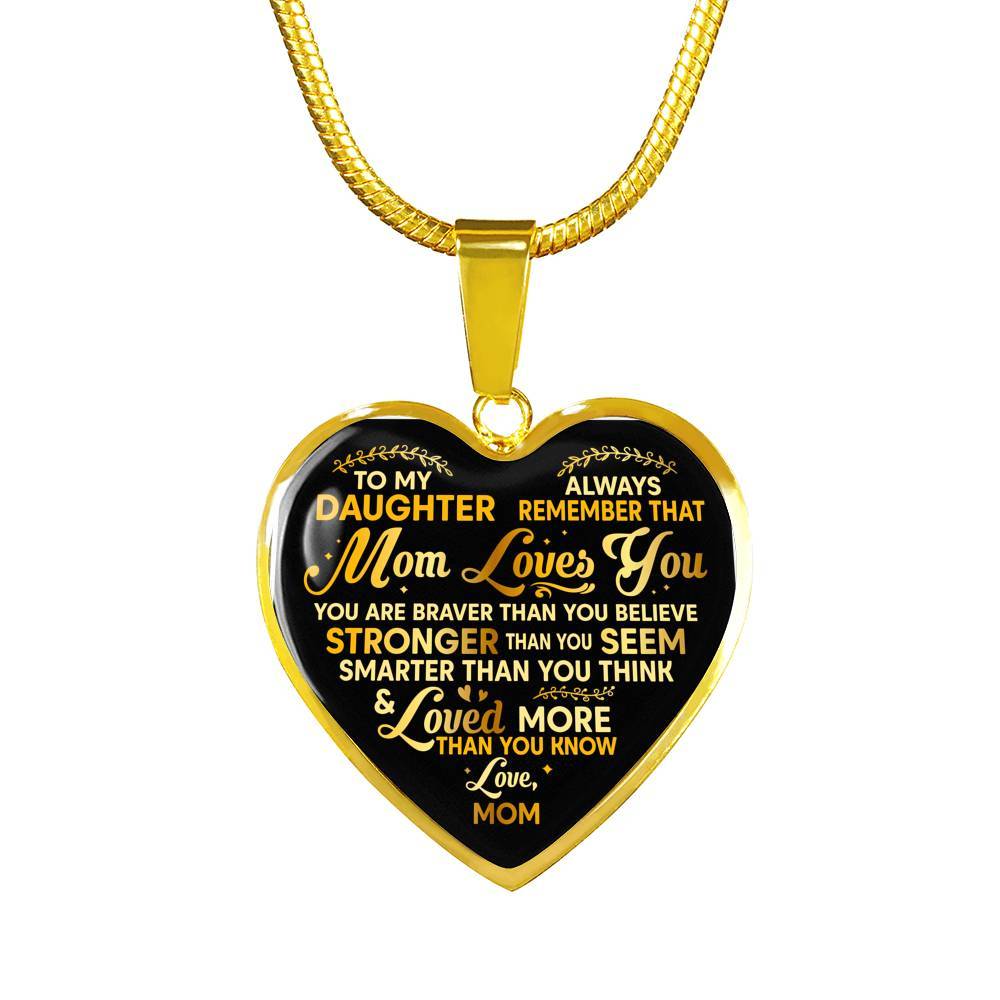 To My Daughter Always Remember That Mom Loves You You Are Braver Than You Believe Heart Pendant Necklace - Heart Luxury Necklace (Gold Plated)