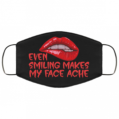 Even Smiling Makes My Face Ache Funny Washable Reusable Custom - Printed Cloth Face Mask Cover, Black, Cloth Face Cover – Medium/Large