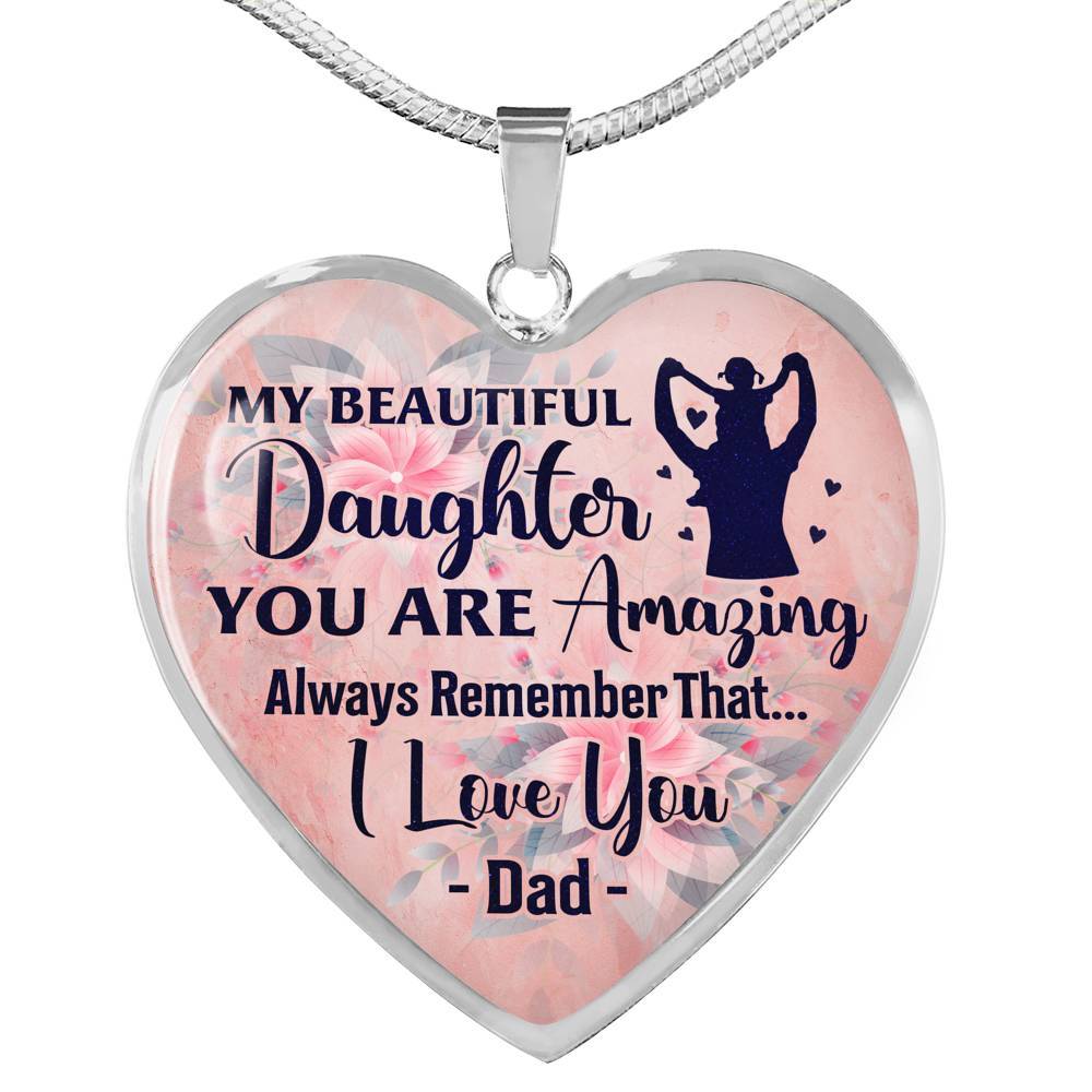 My Beautiful Daughter You Are Amazing Always Remember That I Love You Dad Heart Pendant Necklace - Heart Luxury Necklace (Silver)