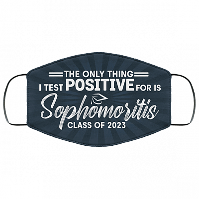 The Only Thing I Test Positive for Is Sophomoritis Class of 2023 Washable Reusable Custom - Cloth Face Mask Cover, White, Cloth Face Cover – Medium/Large