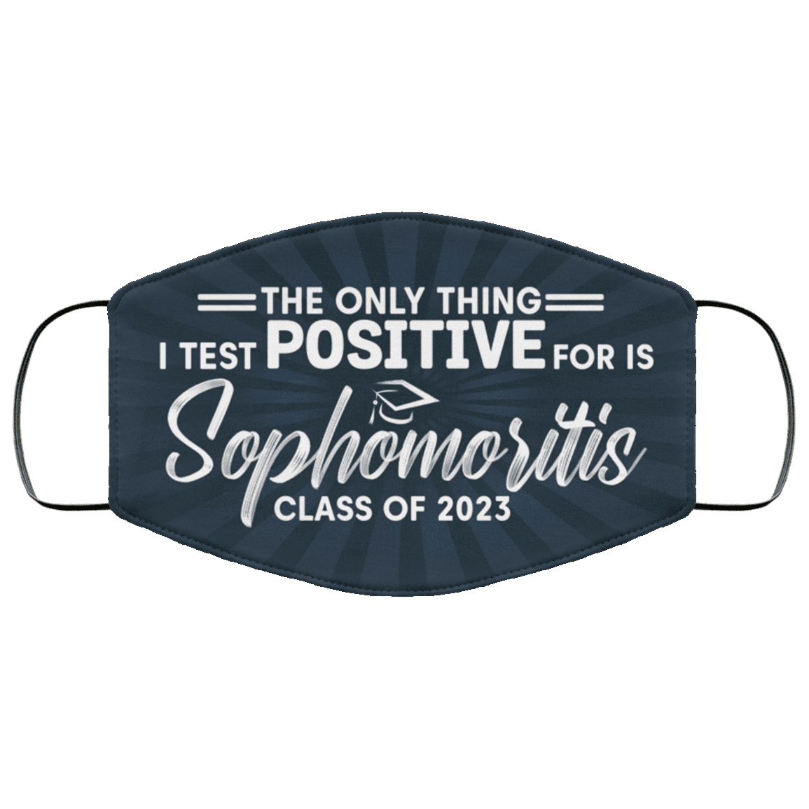 The Only Thing I Test Positive for Is Sophomoritis Class of 2023 Washable Reusable Custom - Cloth Face Mask Cover, White, Cloth Face Cover – Medium/Large