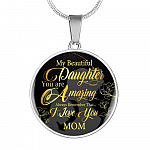 My Beautiful Daughter You Are Amazing Always Remember That I Love You From Mom Luxury Circle Pendant Necklace - Circle Luxury Necklace (Silver)