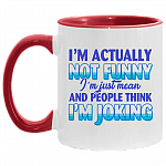 I'm Actually Not Funny I'm Just Mean And People Think I'm Joking Funny Sarcasm Accent Mug, White/Red, 11 oz. Accent Mug