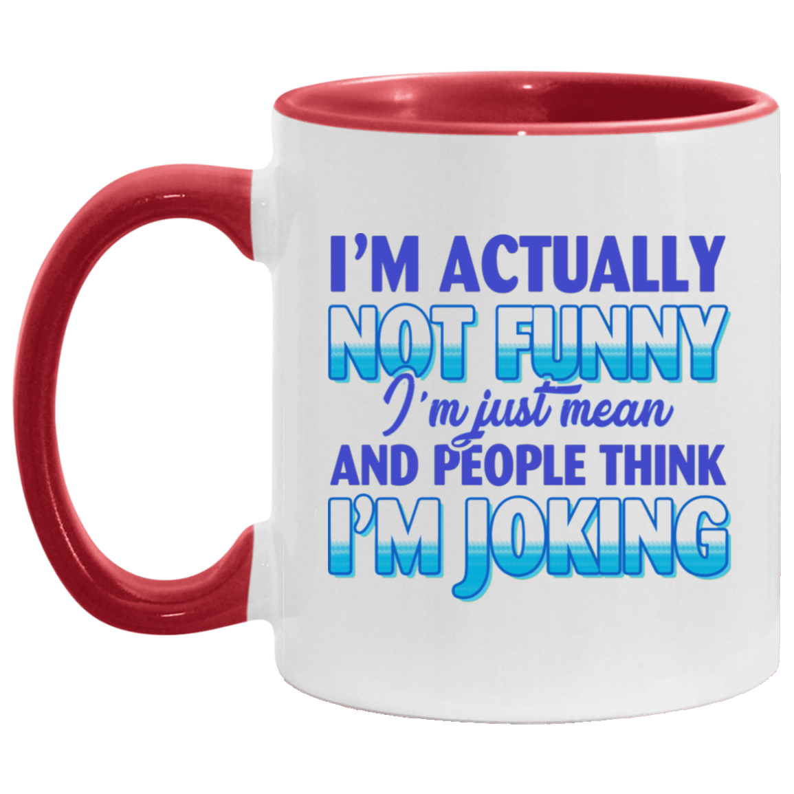 I'm Actually Not Funny I'm Just Mean And People Think I'm Joking Funny Sarcasm Accent Mug, White/Red, 11 oz. Accent Mug