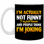 I'm Actually Not Funny I'm Just Mean And People Think I'm Joking Funny Sarcasm Coffee Mug - Water Bottle, Black, 11 oz. White Mug