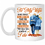 To My Wife I'm Not Perfect I'll Annoy You Tease You Say Stupid Things Ceramic Coffee Mug - Beer Stein, White, 11 oz. White Mug