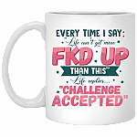 Every Time I Say Life Can't Get More Fucked Up Than This Ceramic Coffee Mug - Beer Stein - Color Changing Mug, White, 11 oz. White Mug
