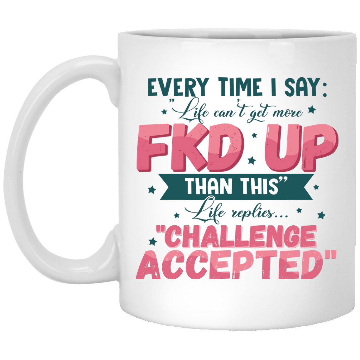 Every Time I Say Life Can't Get More Fucked Up Than This Ceramic Coffee Mug - Beer Stein - Color Changing Mug, White, 11 oz. White Mug Every Time I Say Life Can't Get More Fucked Up Than This Ceramic Coffee Mug - Beer Stein - Color Changing Mug, White, 11 oz. White Mug